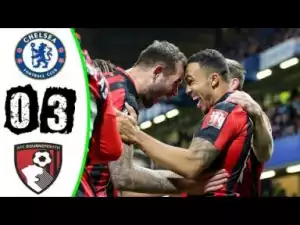 Video: Chelsea 0 -Vs- 3 AFC Bournemouth | Premier League | Highlights